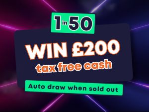 1 in 50 - Win £200 in tax free cash (only 50 tickets)
